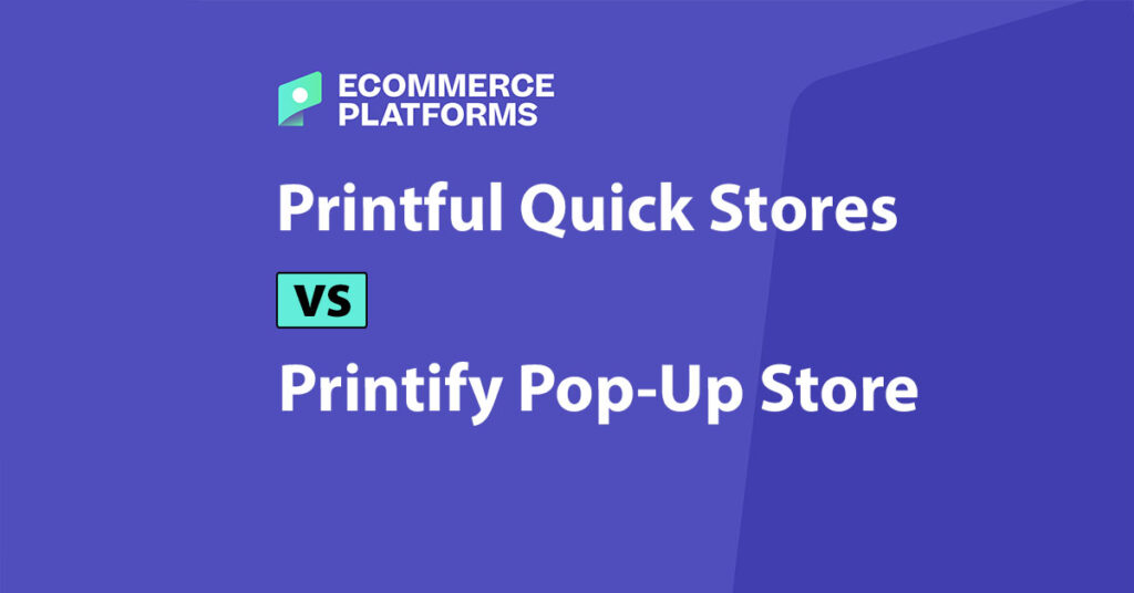 printful quick stores vs printify pop-up store